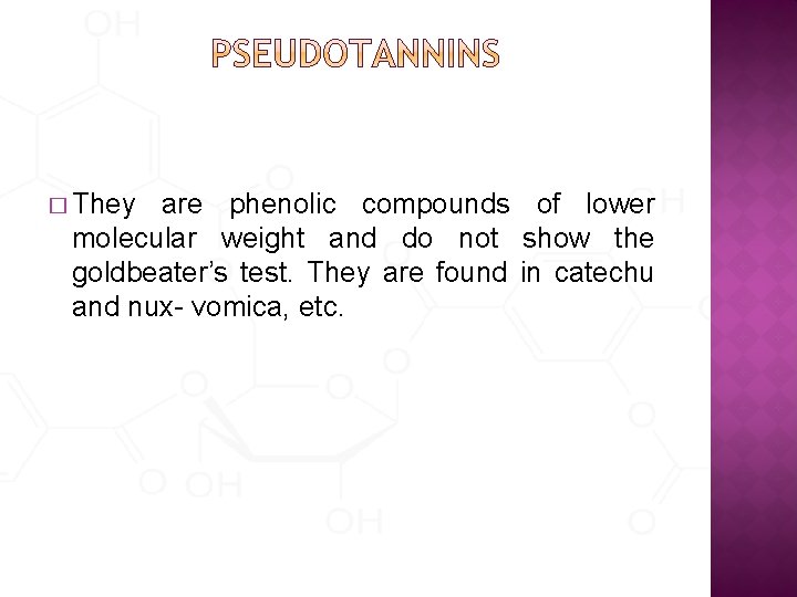 � They are phenolic compounds of lower molecular weight and do not show the