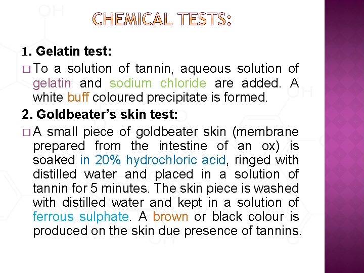 1. Gelatin test: � To a solution of tannin, aqueous solution of gelatin and