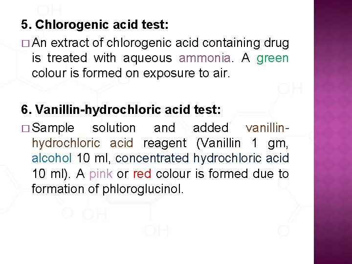 5. Chlorogenic acid test: � An extract of chlorogenic acid containing drug is treated