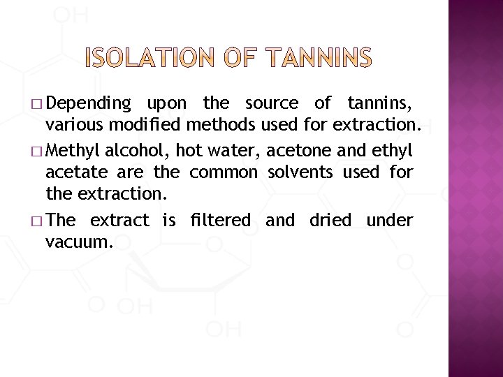 � Depending upon the source of tannins, various modified methods used for extraction. �