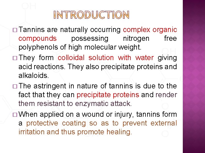 � Tannins are naturally occurring complex organic compounds possessing nitrogen free polyphenols of high