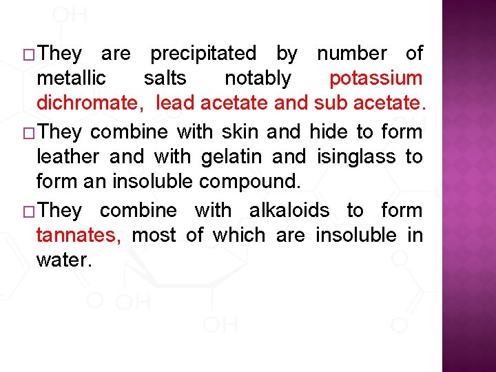 �They are precipitated by number of metallic salts notably potassium dichromate, lead acetate and