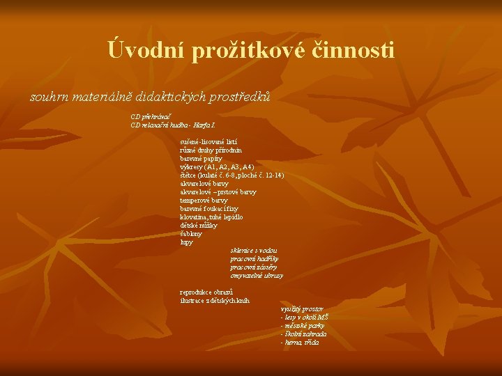 Úvodní prožitkové činnosti souhrn materiálně didaktických prostředků CD přehrávač CD relaxační hudba - Harfa
