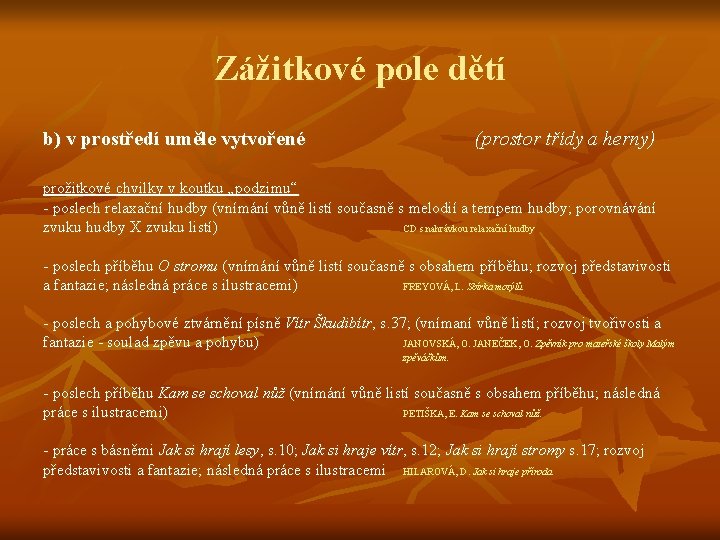 Zážitkové pole dětí b) v prostředí uměle vytvořené (prostor třídy a herny) prožitkové chvilky