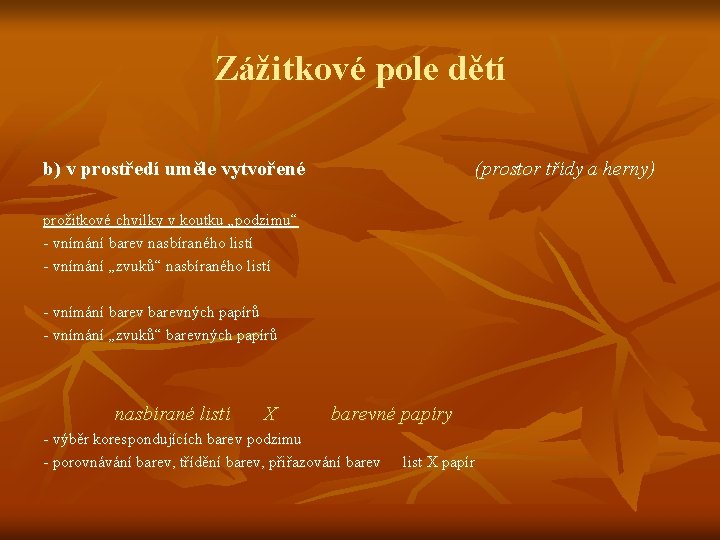 Zážitkové pole dětí b) v prostředí uměle vytvořené (prostor třídy a herny) prožitkové chvilky