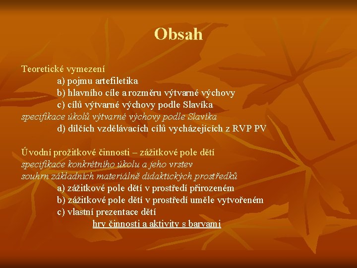 Obsah Teoretické vymezení a) pojmu artefiletika b) hlavního cíle a rozměru výtvarné výchovy c)