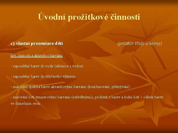 Úvodní prožitkové činnosti c) vlastní prezentace dětí (prostor třídy a herny) hry, činnosti a