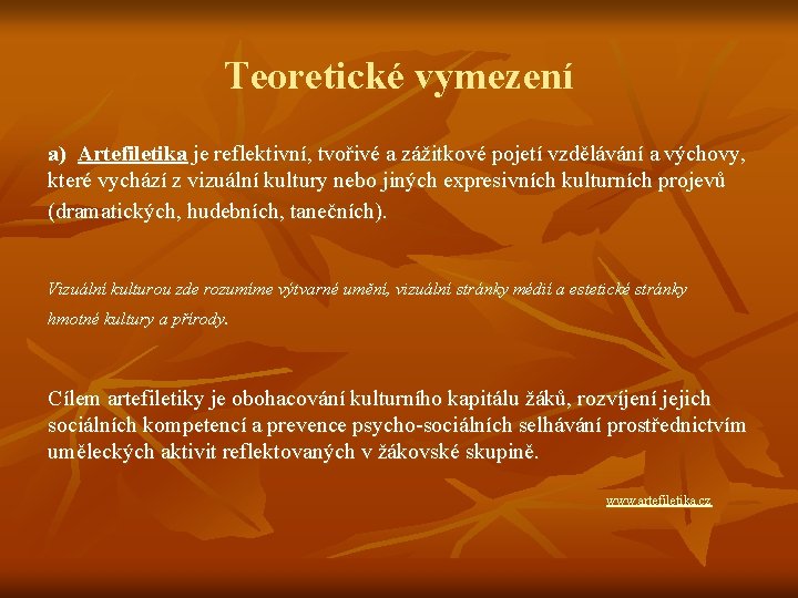 Teoretické vymezení a) Artefiletika je reflektivní, tvořivé a zážitkové pojetí vzdělávání a výchovy, které