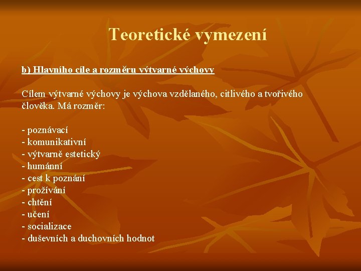 Teoretické vymezení b) Hlavního cíle a rozměru výtvarné výchovy Cílem výtvarné výchovy je výchova