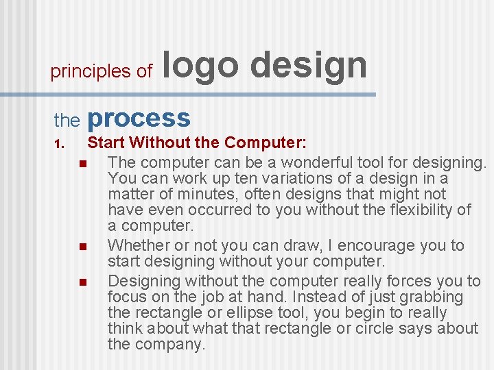 principles of logo design the process 1. Start Without the Computer: n The computer