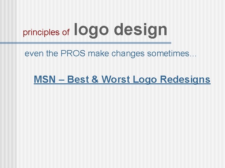 principles of logo design even the PROS make changes sometimes… MSN – Best &