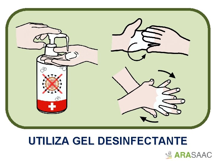 UTILIZA GEL DESINFECTANTE 