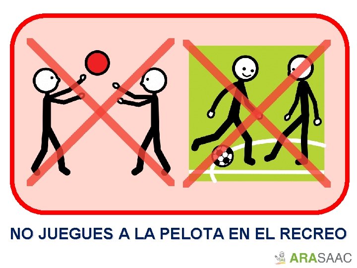 NO JUEGUES A LA PELOTA EN EL RECREO 