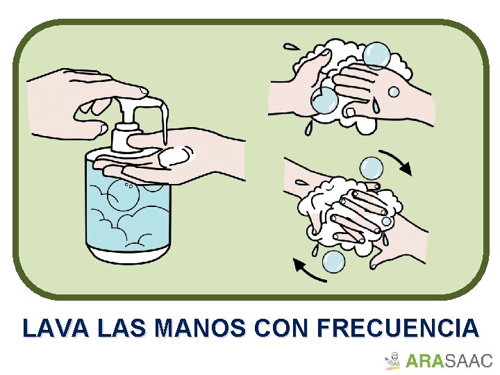 LAVA LAS MANOS CON FRECUENCIA 