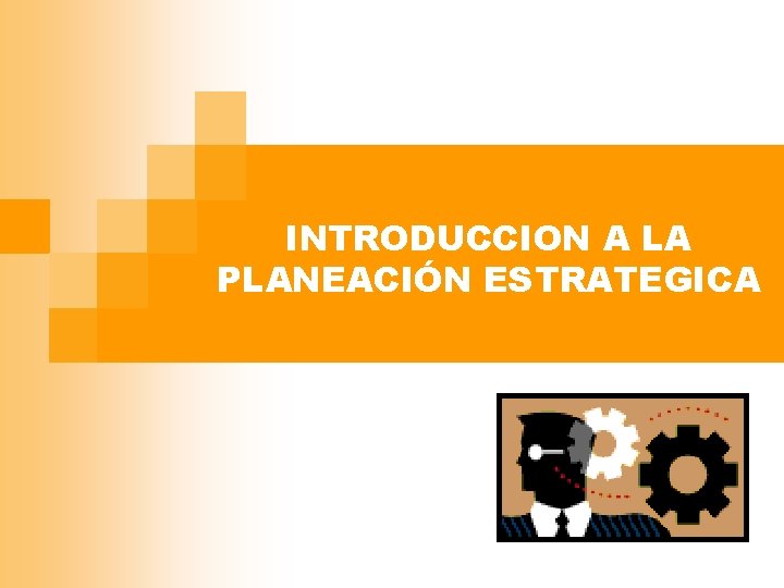 INTRODUCCION A LA PLANEACIÓN ESTRATEGICA 