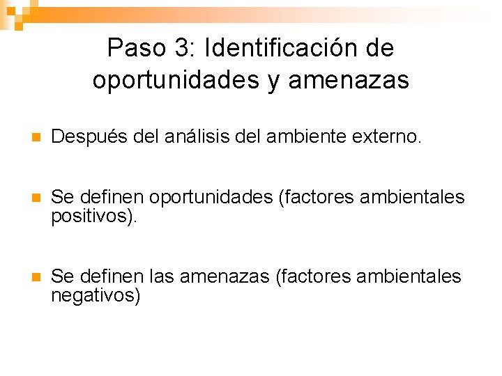 Paso 3: Identificación de oportunidades y amenazas n Después del análisis del ambiente externo.