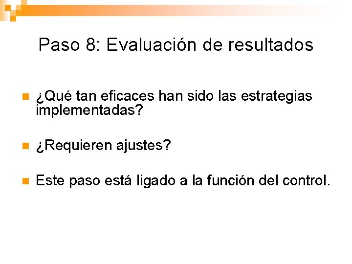 Paso 8: Evaluación de resultados n ¿Qué tan eficaces han sido las estrategias implementadas?