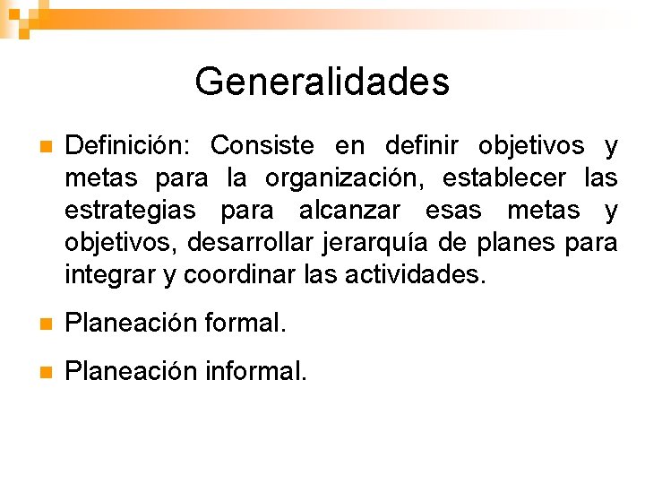 Generalidades n Definición: Consiste en definir objetivos y metas para la organización, establecer las