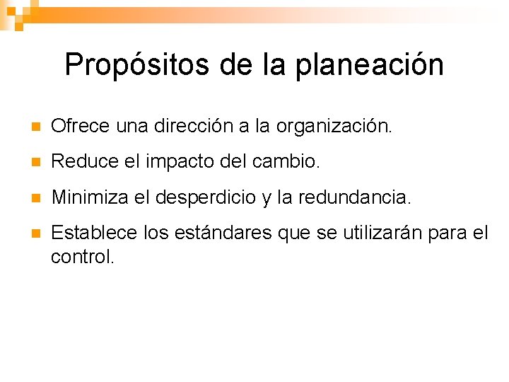 Propósitos de la planeación n Ofrece una dirección a la organización. n Reduce el