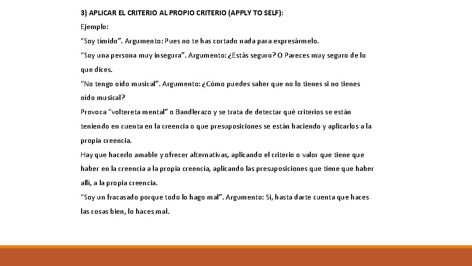 3) APLICAR EL CRITERIO AL PROPIO CRITERIO (APPLY TO SELF): Ejemplo: “Soy tímido”. Argumento: