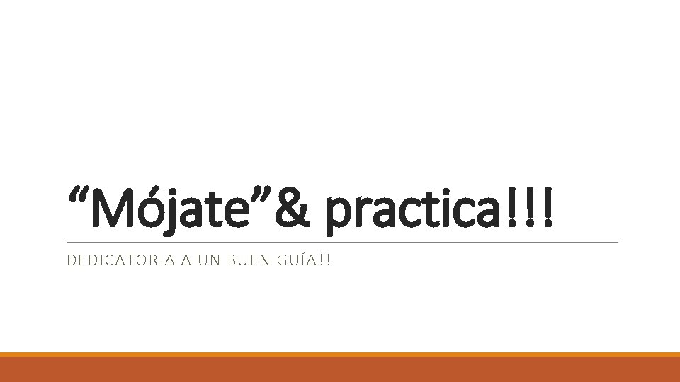 “Mójate”& practica!!! DEDICATORIA A UN BUEN GUÍA!! 