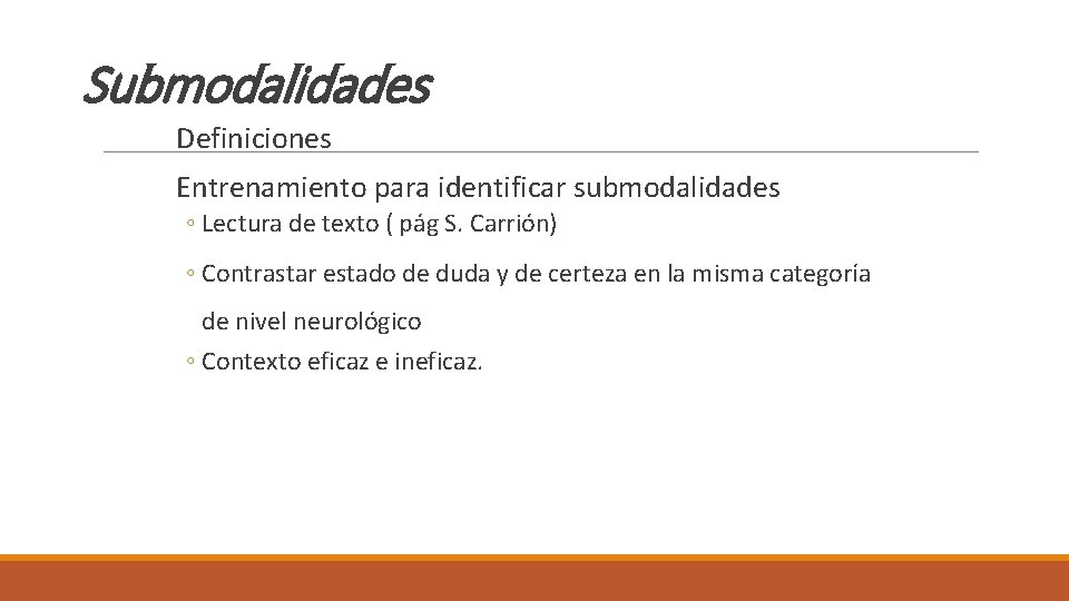 Submodalidades Definiciones Entrenamiento para identificar submodalidades ◦ Lectura de texto ( pág S. Carrión)