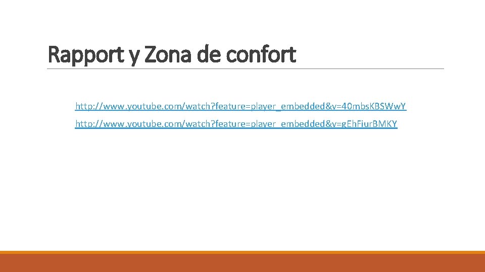 Rapport y Zona de confort http: //www. youtube. com/watch? feature=player_embedded&v=40 mbs. KBSWw. Y http: