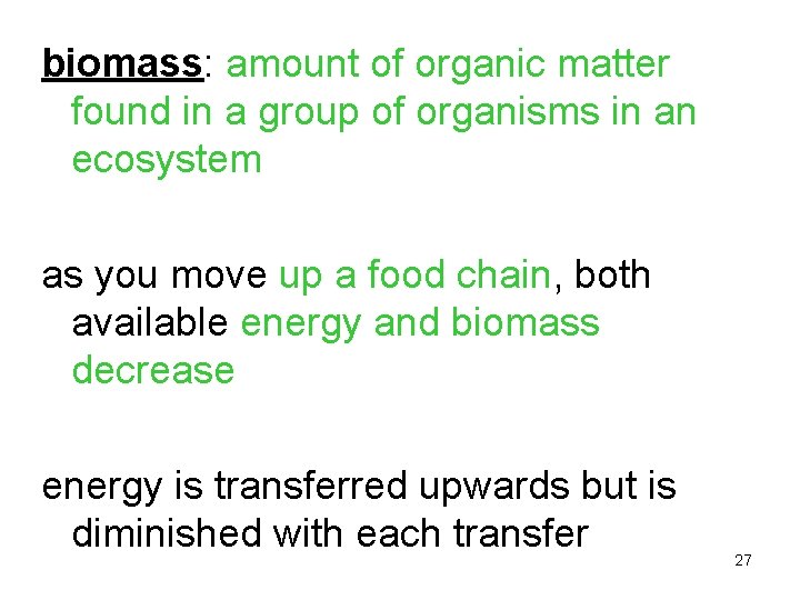 biomass: amount of organic matter found in a group of organisms in an ecosystem