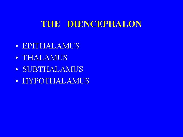 THE DIENCEPHALON • • EPITHALAMUS SUBTHALAMUS HYPOTHALAMUS 