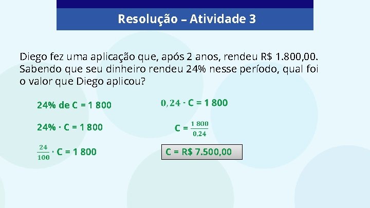 Resolução – Atividade 3 Diego fez uma aplicação que, após 2 anos, rendeu R$