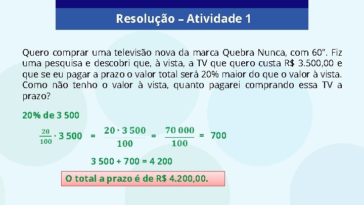 Resolução – Atividade 1 Quero comprar uma televisão nova da marca Quebra Nunca, com