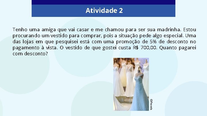 Atividade 2 Tenho uma amiga que vai casar e me chamou para ser sua