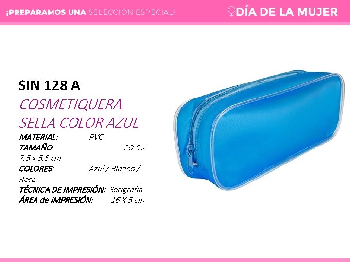 SIN 128 A COSMETIQUERA SELLA COLOR AZUL MATERIAL: PVC TAMAÑO: 20. 5 x 7.