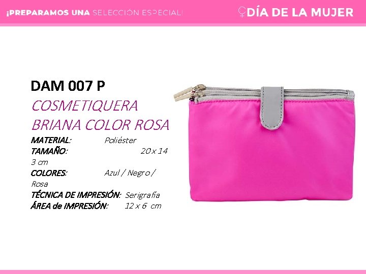 DAM 007 P COSMETIQUERA BRIANA COLOR ROSA MATERIAL: Poliéster TAMAÑO: 20 x 14 x