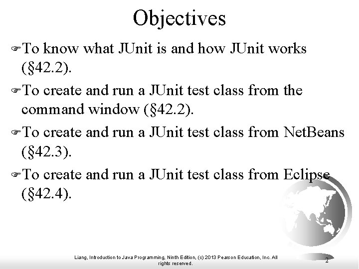 Objectives FTo know what JUnit is and how JUnit works (§ 42. 2). FTo