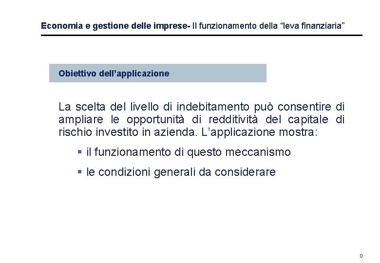 Economia e gestione delle imprese- Il funzionamento della “leva finanziaria” Obiettivo dell’applicazione La scelta