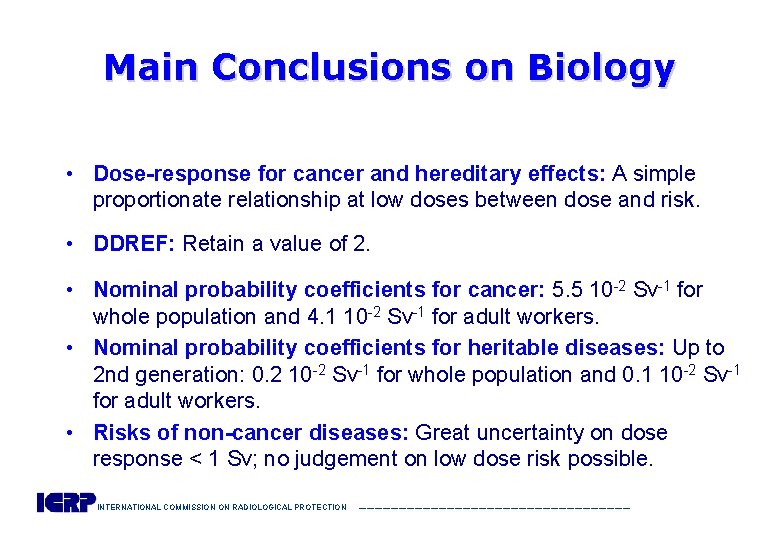 Main Conclusions on Biology • Dose-response for cancer and hereditary effects: A simple proportionate