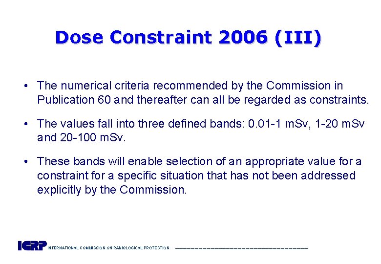 Dose Constraint 2006 (III) • The numerical criteria recommended by the Commission in Publication