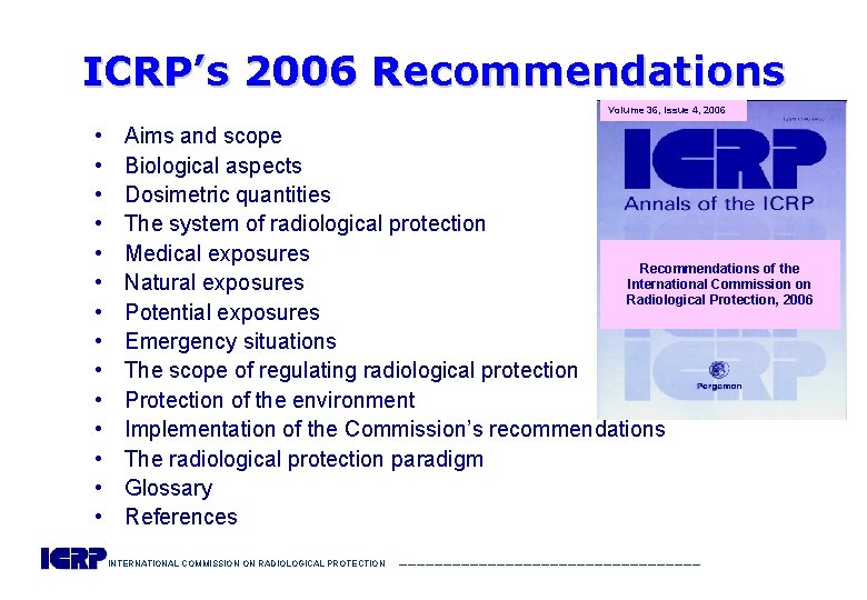 ICRP’s 2006 Recommendations Volume 36, Issue 4, 2006 • • • • Aims and