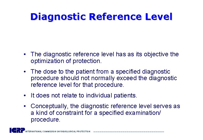 Diagnostic Reference Level • The diagnostic reference level has as its objective the optimization