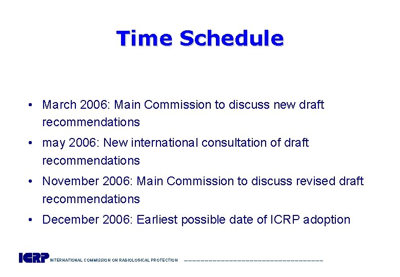 Time Schedule • March 2006: Main Commission to discuss new draft recommendations • may