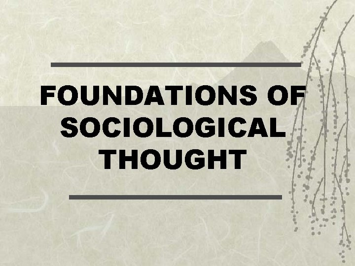 FOUNDATIONS OF SOCIOLOGICAL THOUGHT 