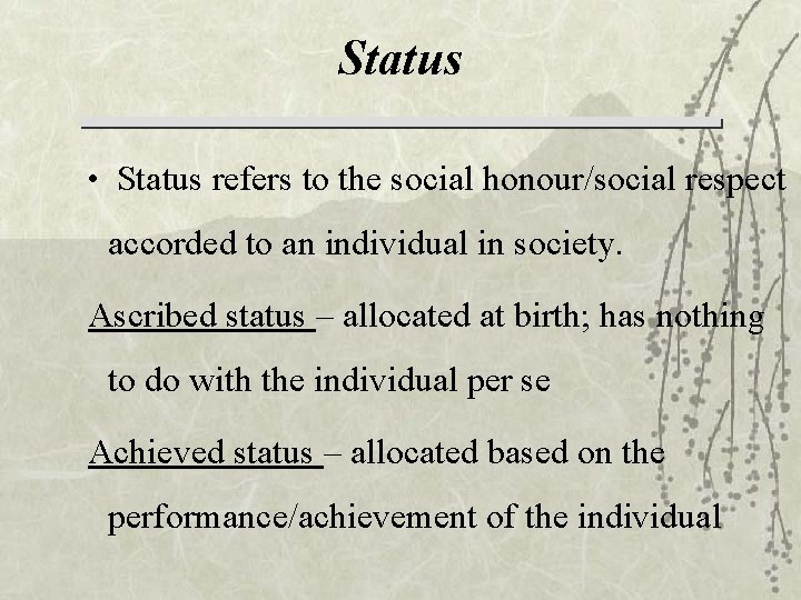 Status • Status refers to the social honour/social respect accorded to an individual in