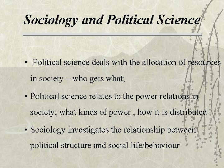 Sociology and Political Science • Political science deals with the allocation of resources in