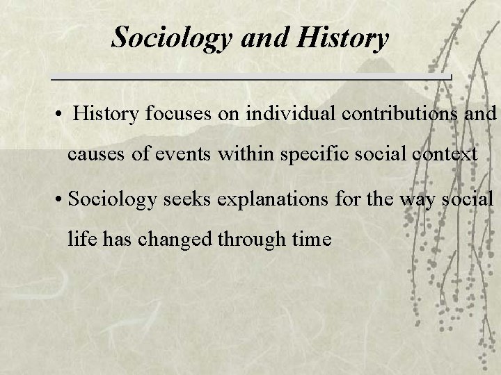 Sociology and History • History focuses on individual contributions and causes of events within