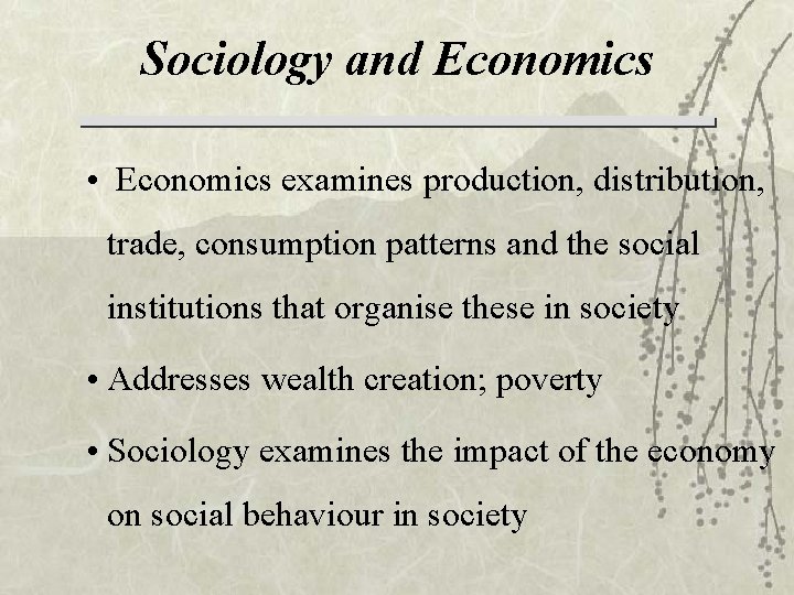 Sociology and Economics • Economics examines production, distribution, trade, consumption patterns and the social