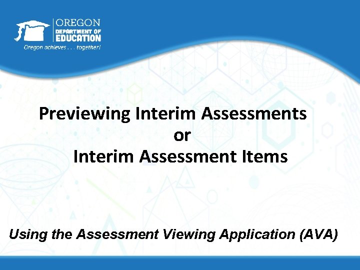 Previewing Interim Assessments or Interim Assessment Items Using the Assessment Viewing Application (AVA) Previewing Interim Assessments or Interim Assessment Items Using the Assessment Viewing Application (AVA)