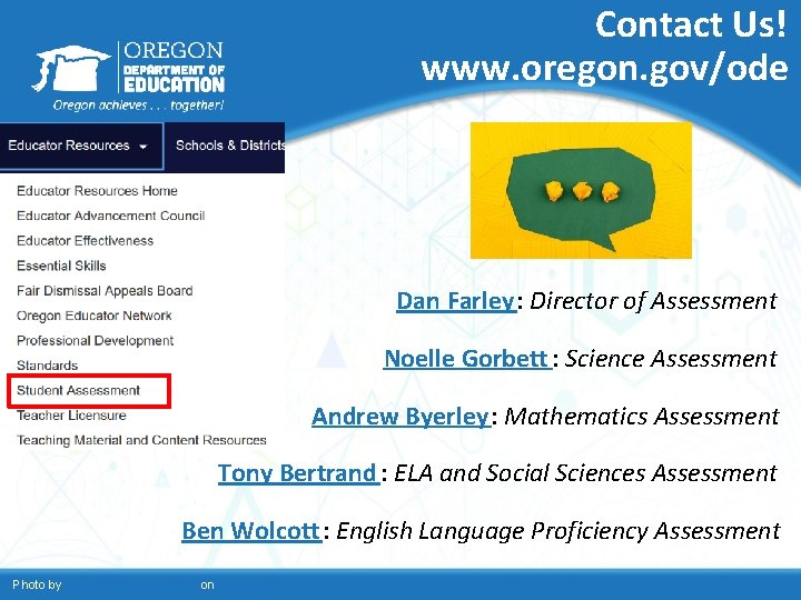 Contact Us! www. oregon. gov/ode Dan Farley: Director of Assessment Noelle Gorbett : Science Contact Us! www. oregon. gov/ode Dan Farley: Director of Assessment Noelle Gorbett : Science