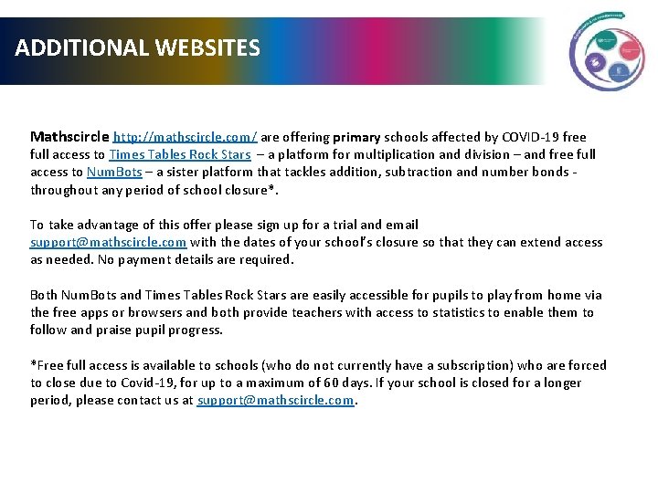 ADDITIONAL WEBSITES Mathscircle http: //mathscircle. com/ are offering primary schools affected by COVID-19 free