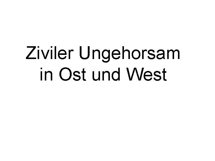 Ziviler Ungehorsam in Ost und West DDR/BRD 